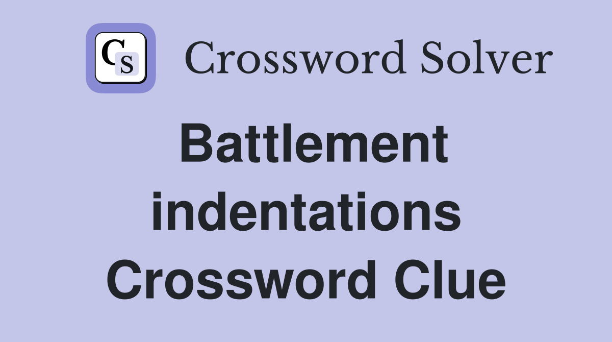 Battlement indentations Crossword Clue