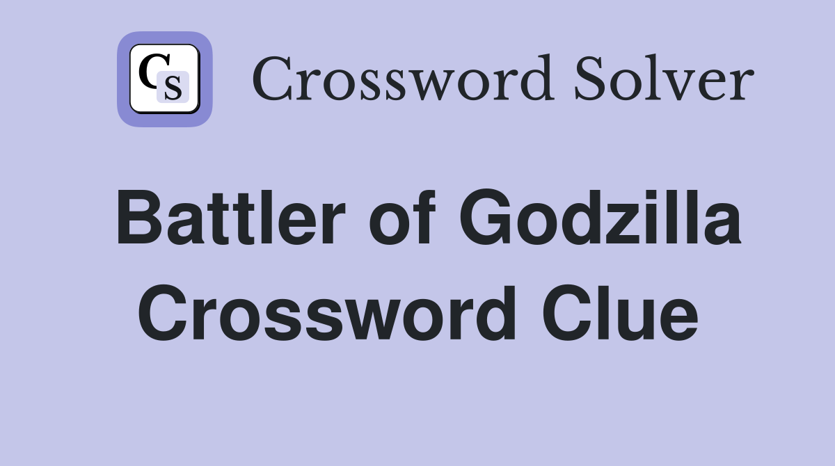 Battler of Godzilla Crossword Clue