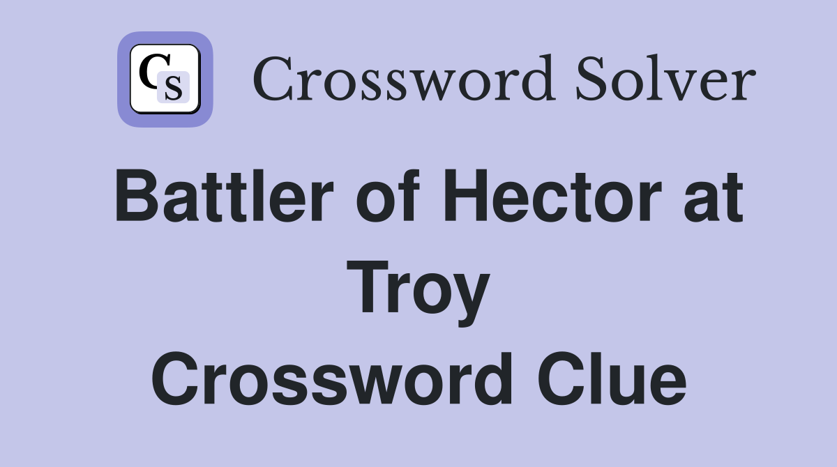 Battler of Hector at Troy Crossword Clue
