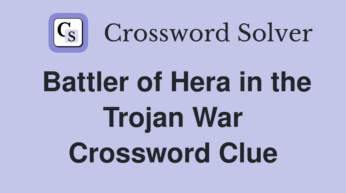 Battler of Hera in the Trojan War Crossword Clue