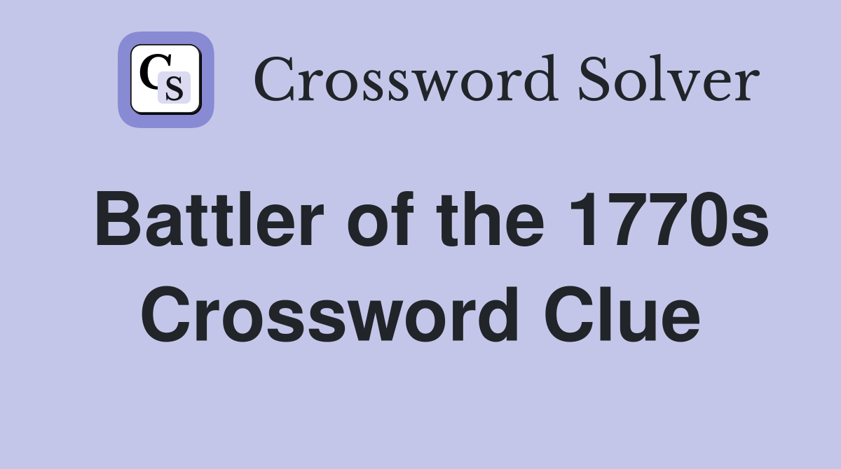 Battler of the 1770s Crossword Clue