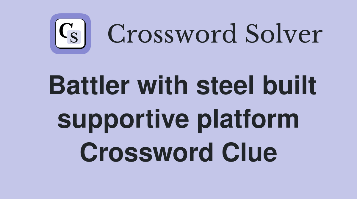 Battler with steel built supportive platform Crossword Clue