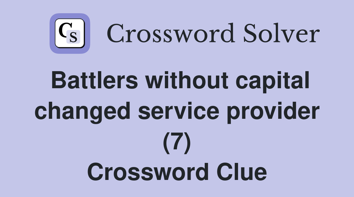 Battlers without capital changed service provider (7) Crossword Clue