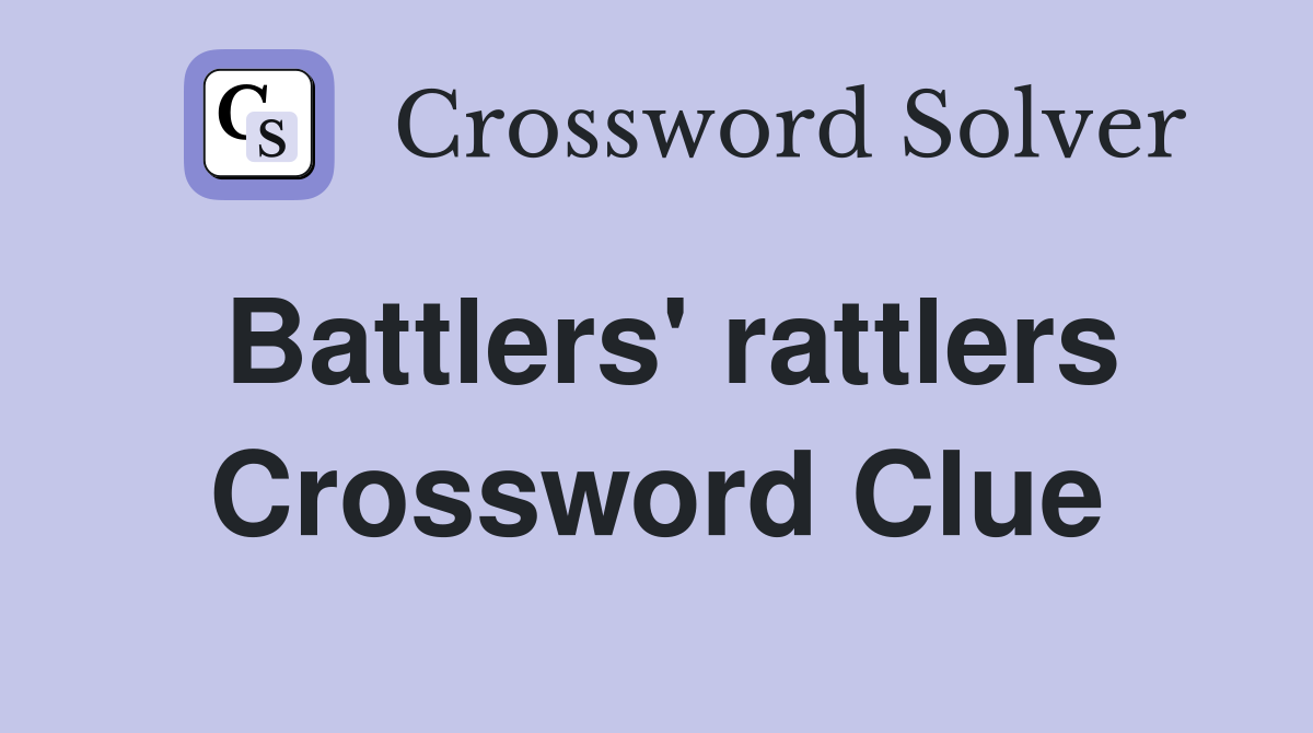 Battlers' rattlers Crossword Clue