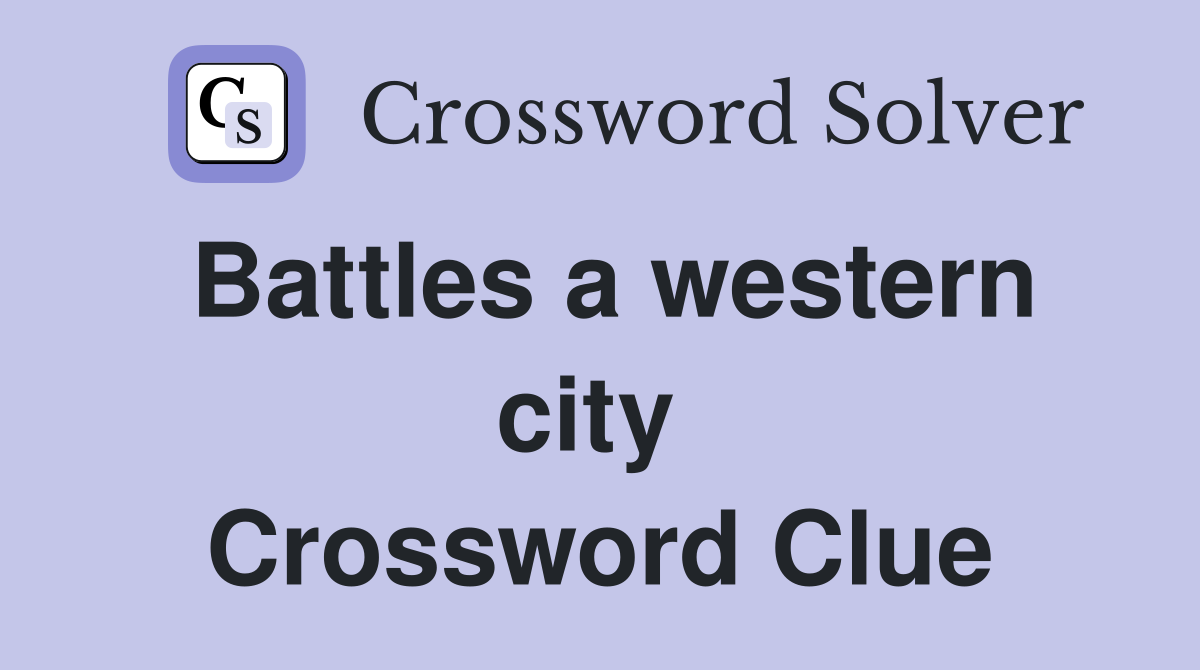 Battles a western city  Crossword Clue