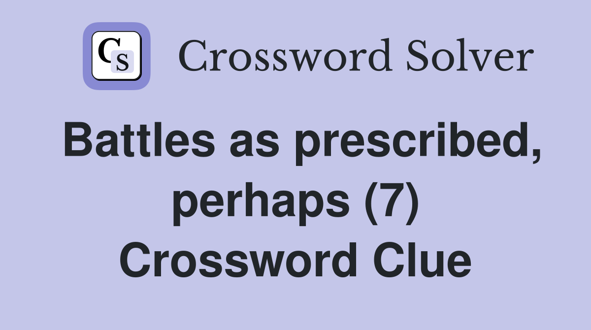 Battles as prescribed, perhaps (7) Crossword Clue