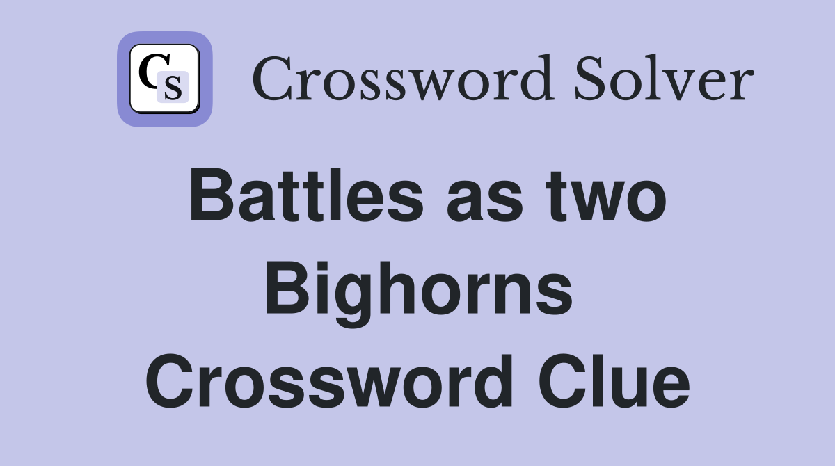 Battles as two Bighorns Crossword Clue