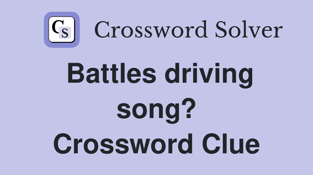 Battles driving song? Crossword Clue