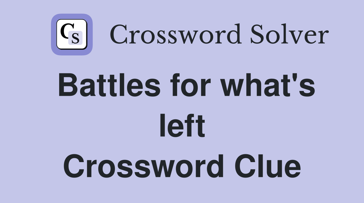 Battles for what's left Crossword Clue