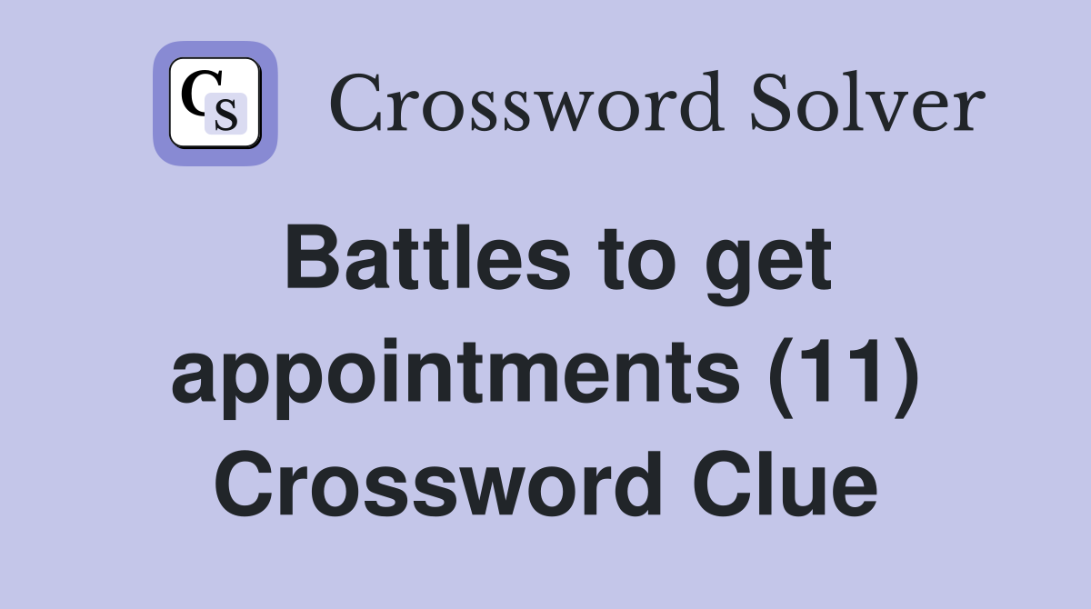 Battles to get appointments (11) Crossword Clue