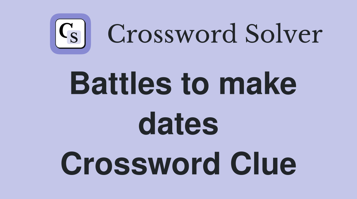 Battles to make dates Crossword Clue