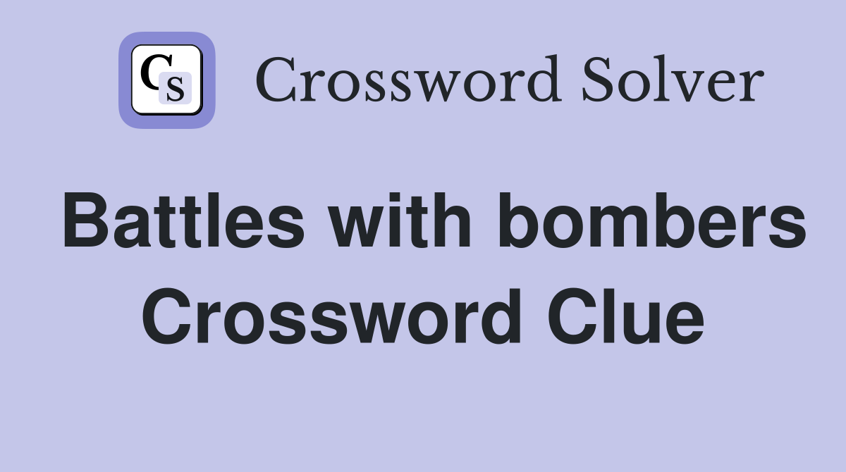 Battles with bombers Crossword Clue