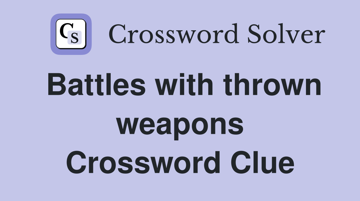Battles with thrown weapons Crossword Clue