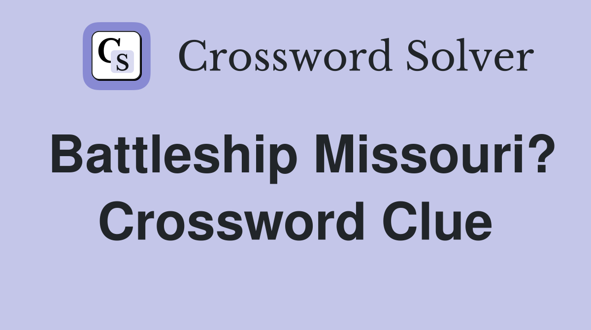 Battleship Missouri? Crossword Clue