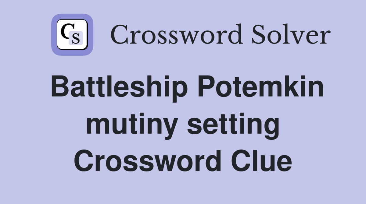 Battleship Potemkin mutiny setting Crossword Clue