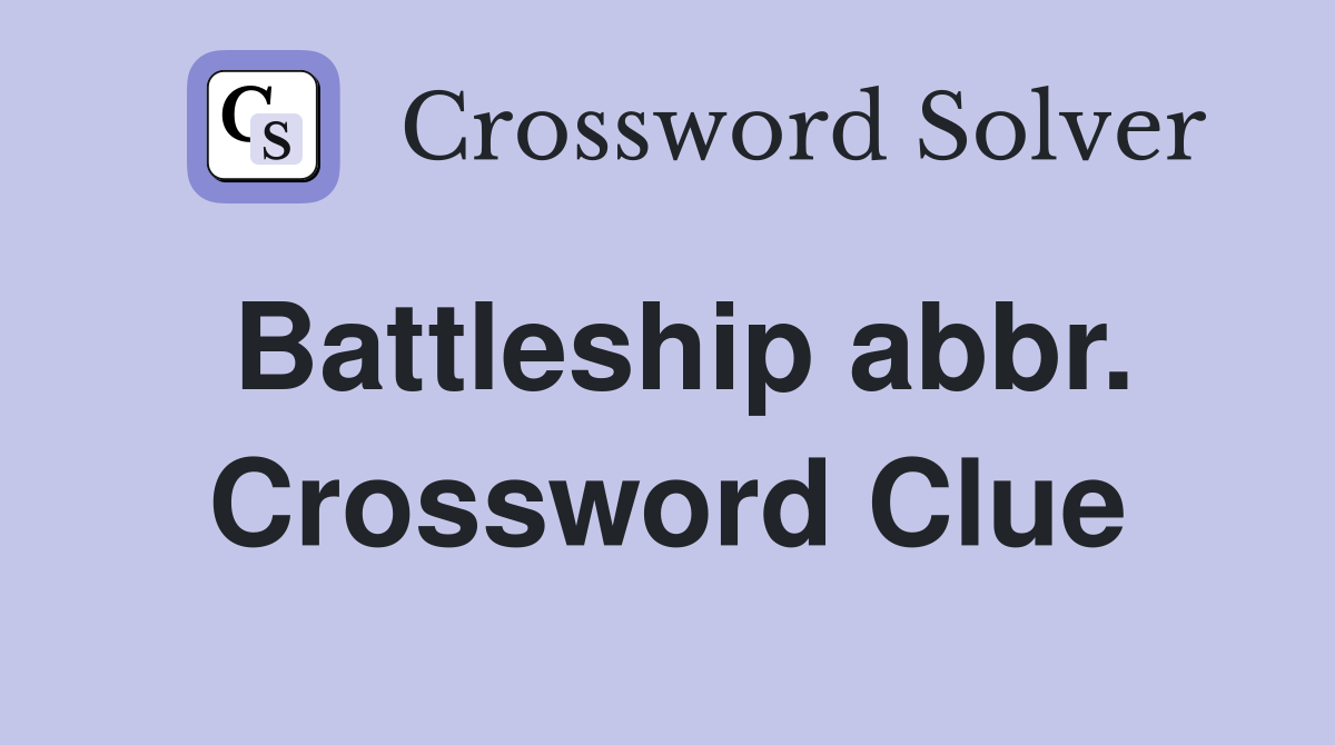 Battleship abbr. Crossword Clue