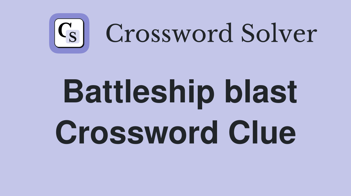 Battleship blast Crossword Clue