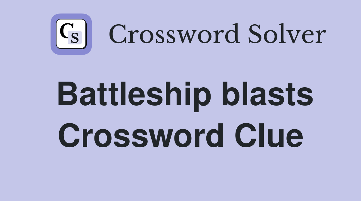 Battleship blasts Crossword Clue