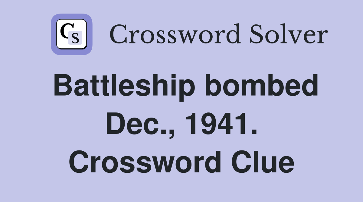 Battleship bombed Dec., 1941. Crossword Clue