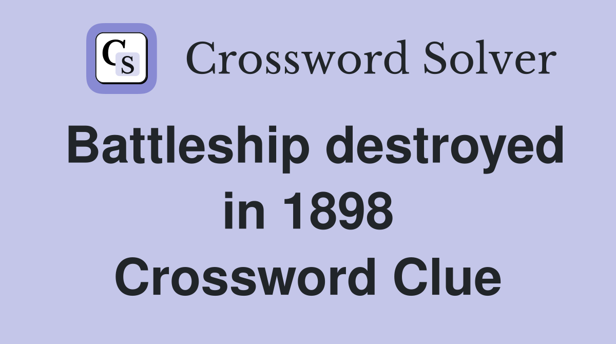 Battleship destroyed in 1898 Crossword Clue