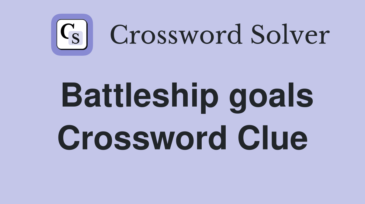 Battleship goals Crossword Clue