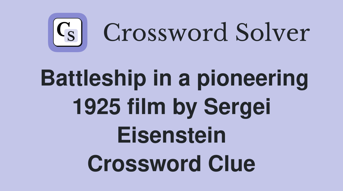 Battleship in a pioneering 1925 film by Sergei Eisenstein Crossword Clue