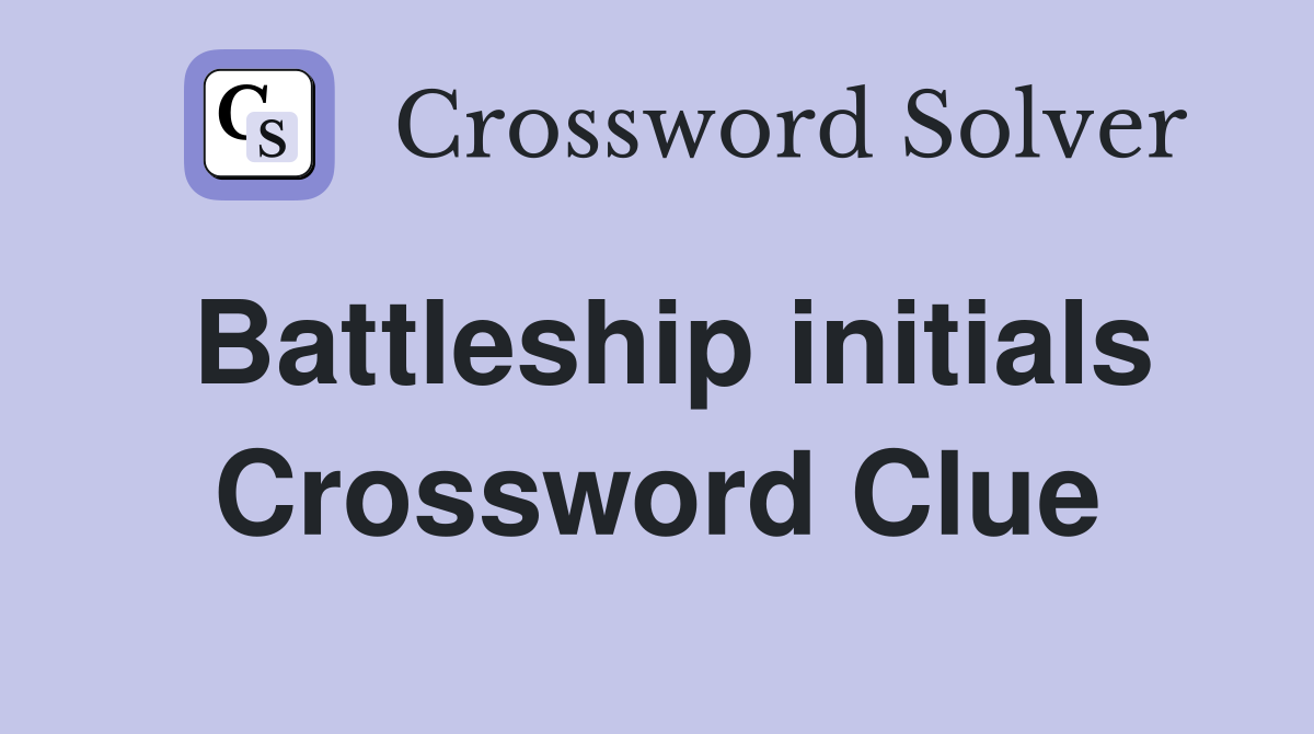 Battleship initials Crossword Clue