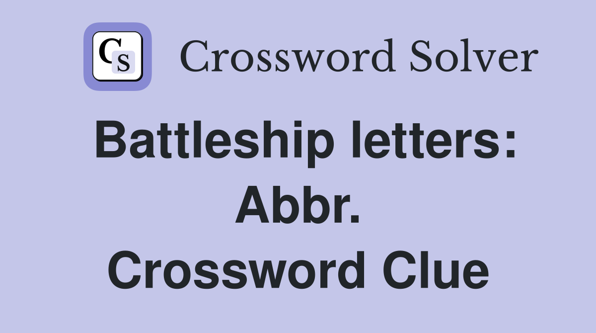 Battleship letters: Abbr. Crossword Clue