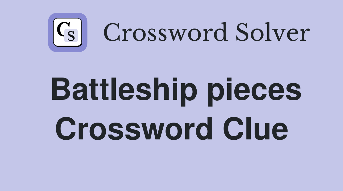Battleship pieces Crossword Clue