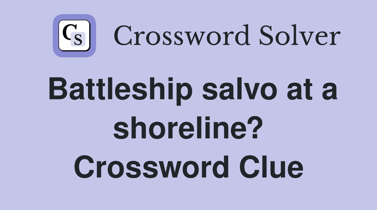 Battleship salvo at a shoreline? Crossword Clue
