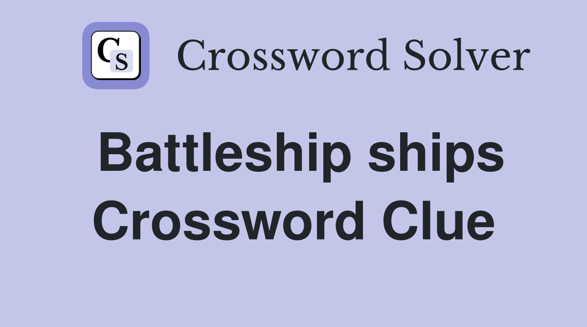 Battleship ships Crossword Clue