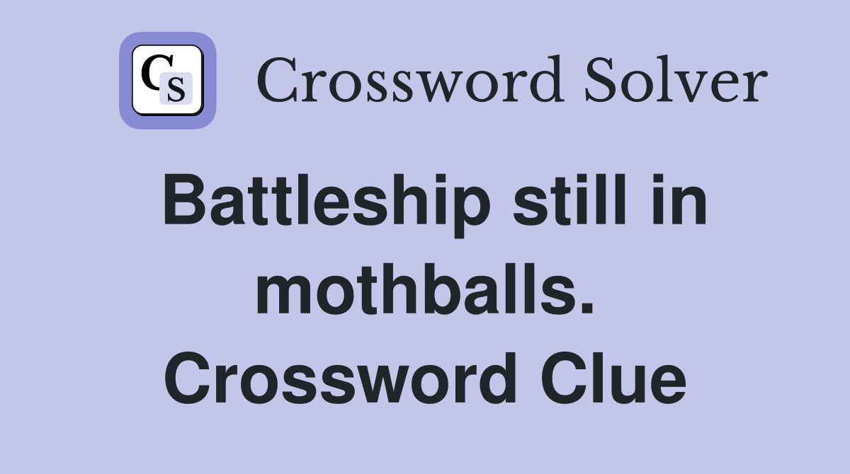 Battleship still in mothballs. Crossword Clue