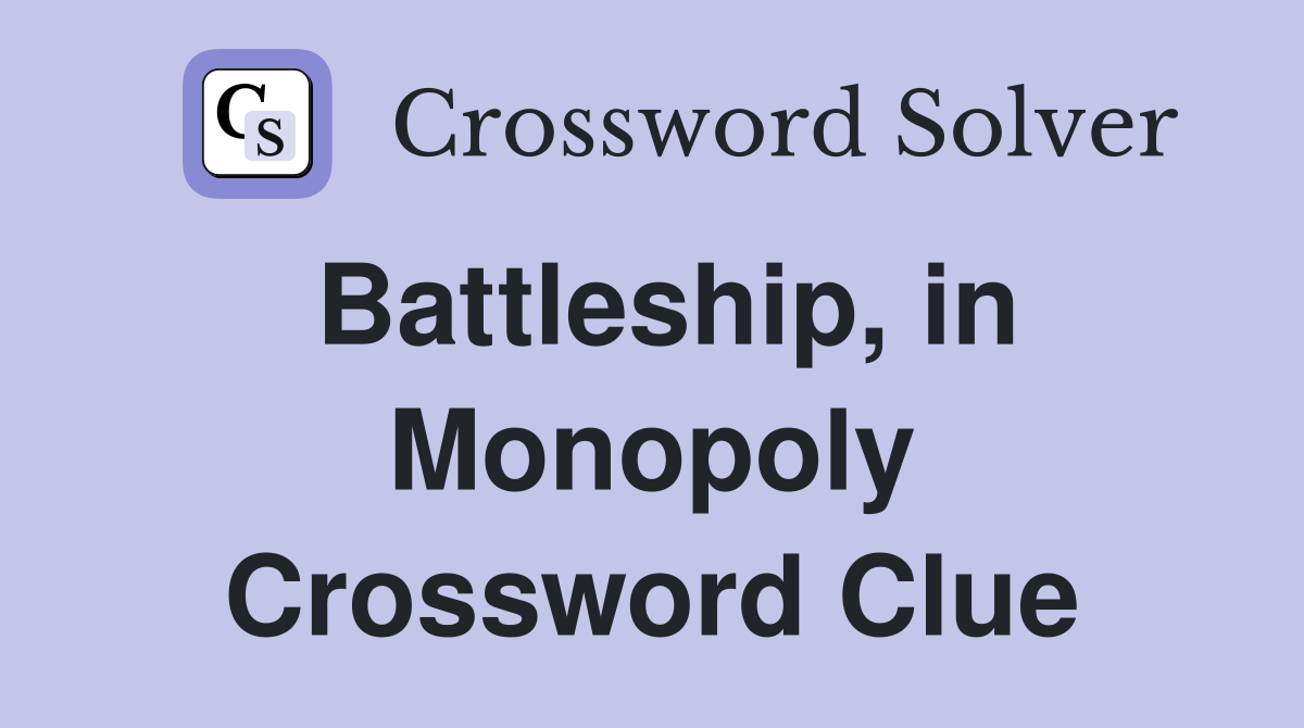 Battleship, in Monopoly Crossword Clue