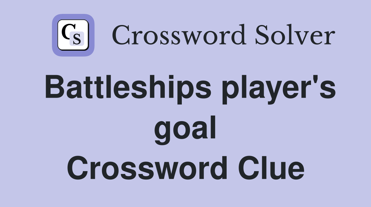 Battleships player's goal Crossword Clue