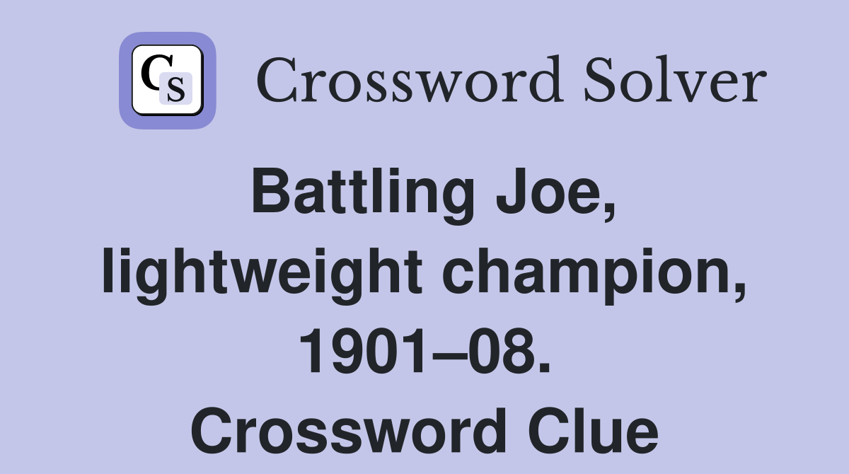 Battling Joe, lightweight champion, 1901–08. Crossword Clue