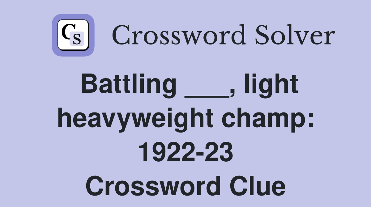 Battling ___, light heavyweight champ: 1922-23 Crossword Clue