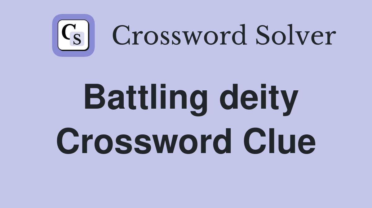 Battling deity Crossword Clue