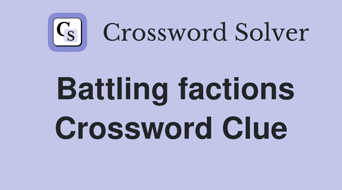 Battling factions Crossword Clue