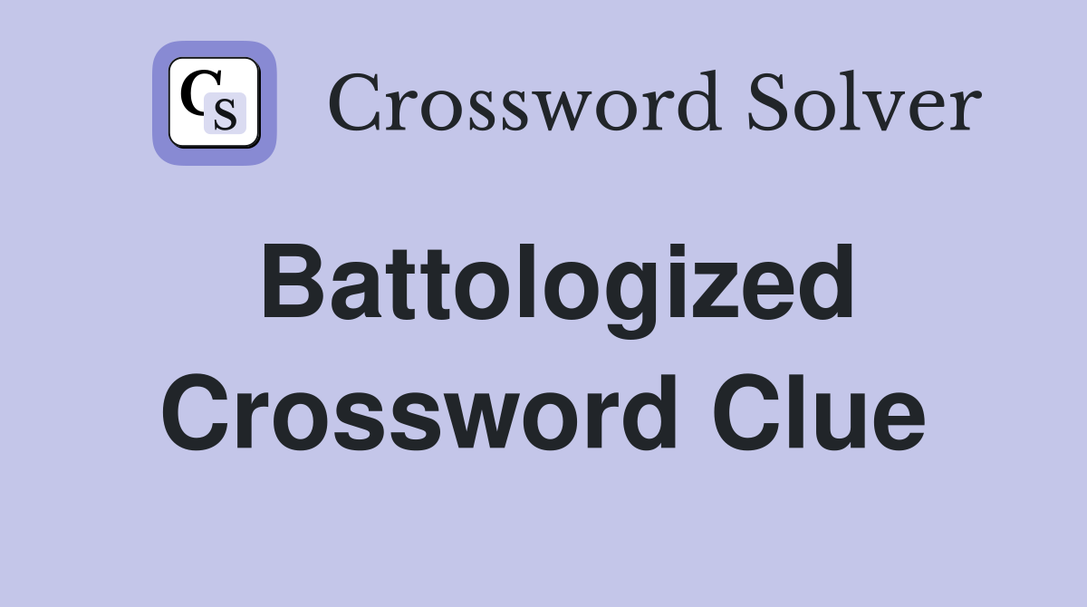 Battologized Crossword Clue