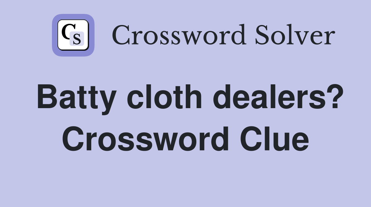 Batty cloth dealers? Crossword Clue