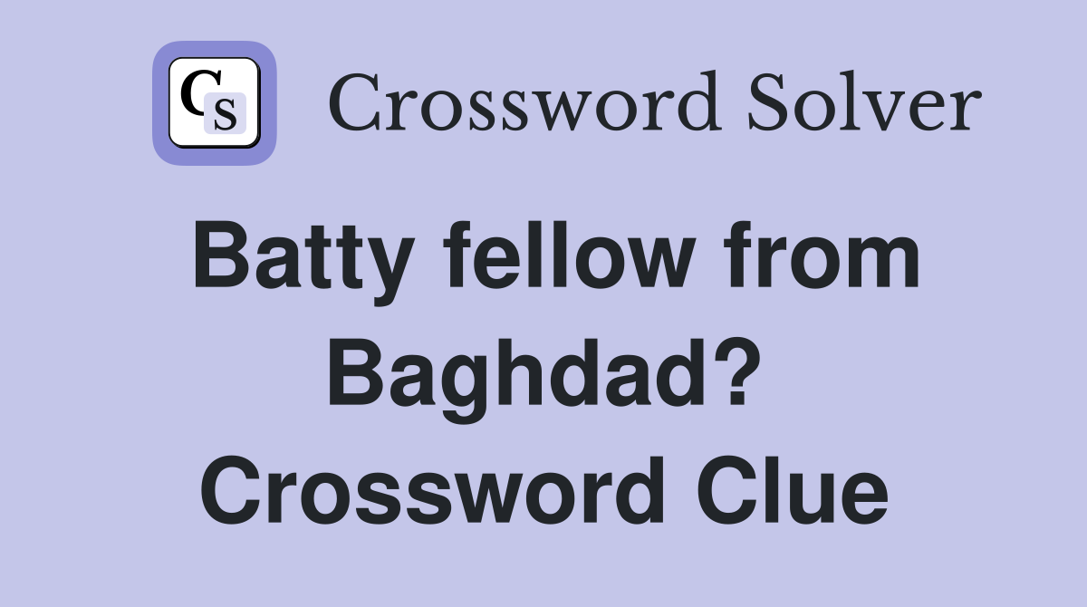 Batty fellow from Baghdad? Crossword Clue