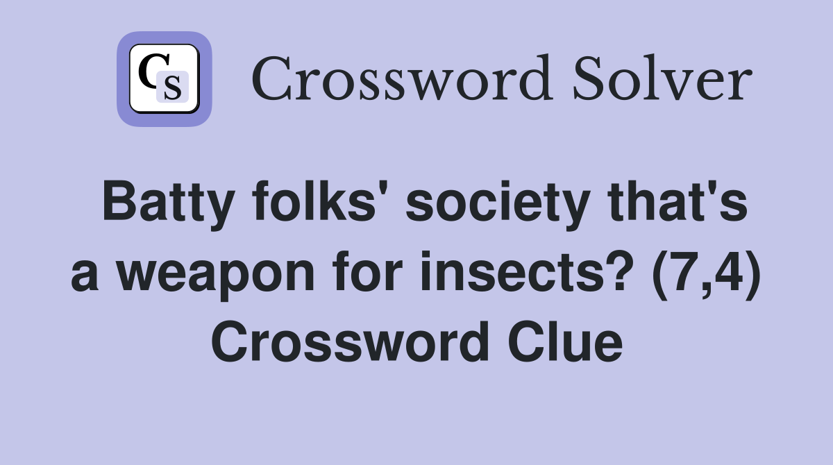 Batty folks' society that's a weapon for insects? (7,4) Crossword Clue