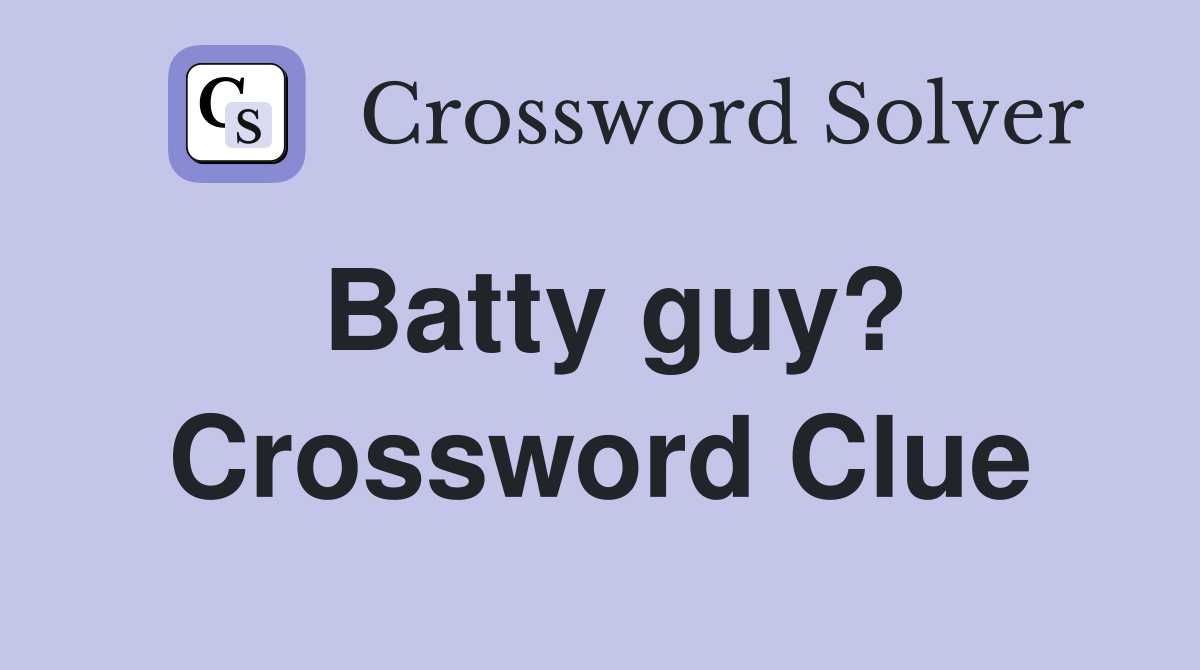 Batty guy? Crossword Clue
