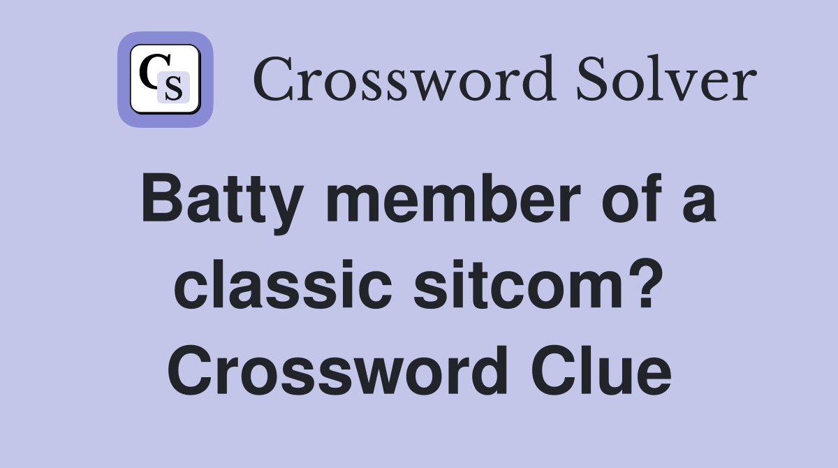 Batty member of a classic sitcom? Crossword Clue
