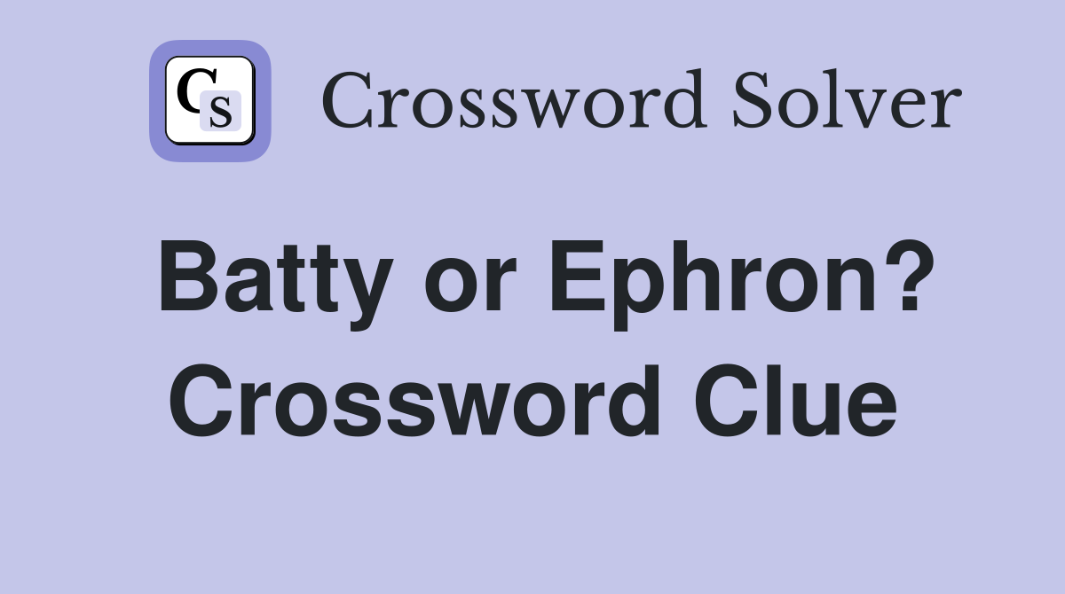 Batty or Ephron? Crossword Clue