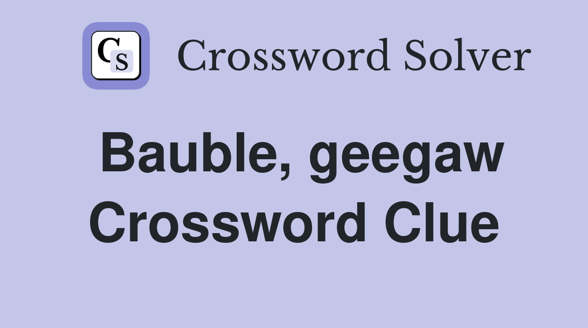 Bauble, geegaw Crossword Clue