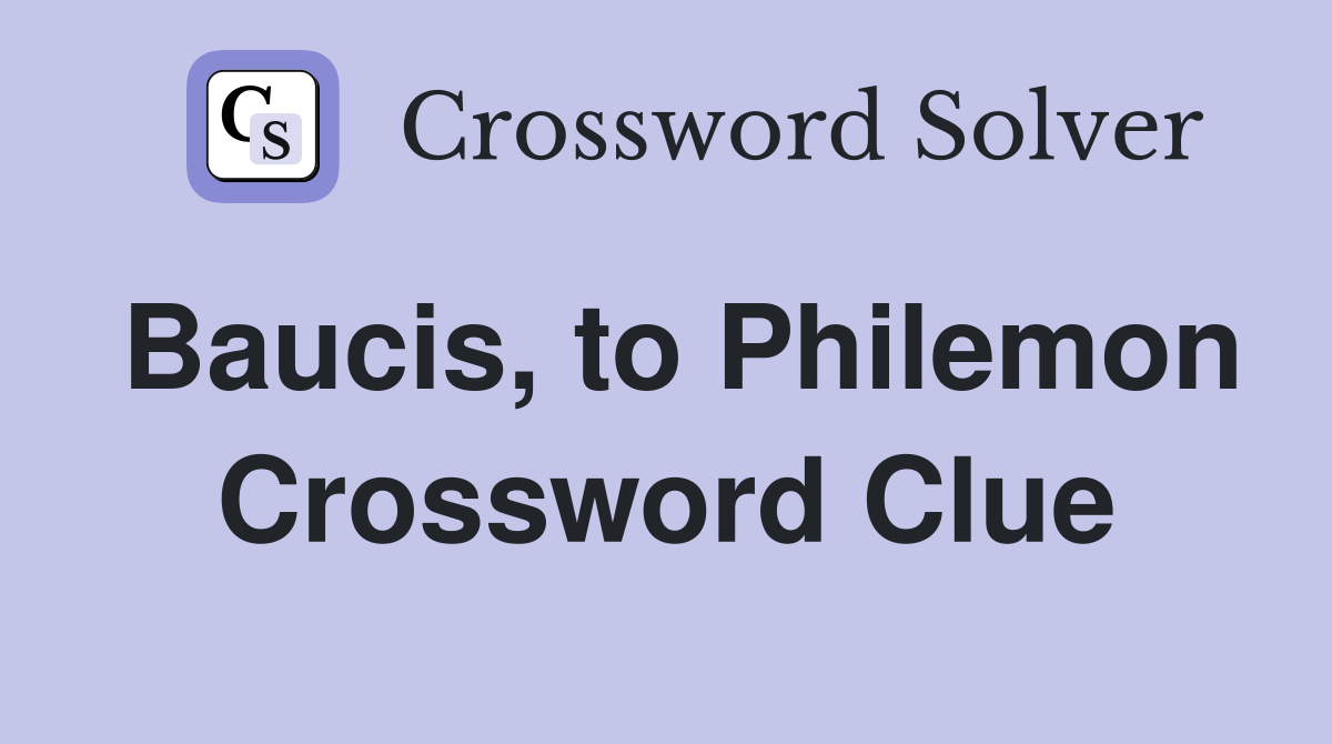 Baucis, to Philemon Crossword Clue