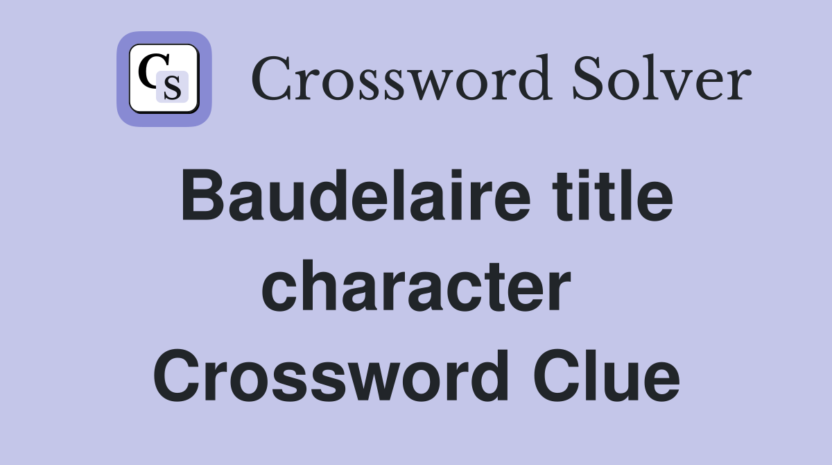 Baudelaire title character Crossword Clue
