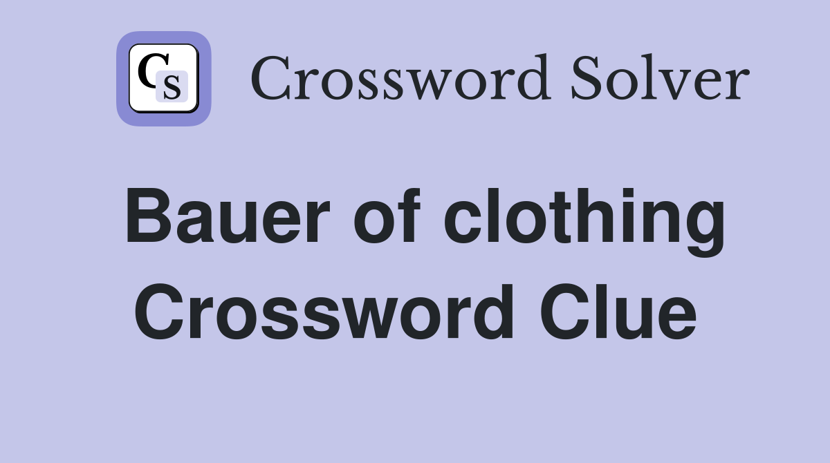 Bauer of clothing Crossword Clue
