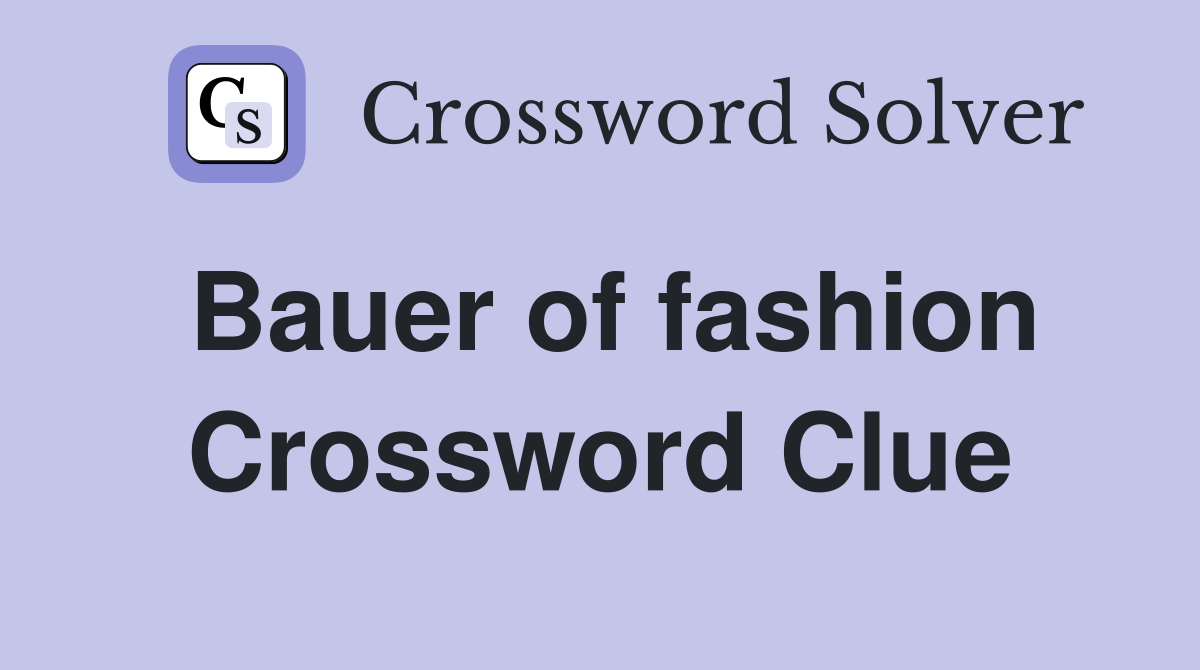 Bauer of fashion Crossword Clue